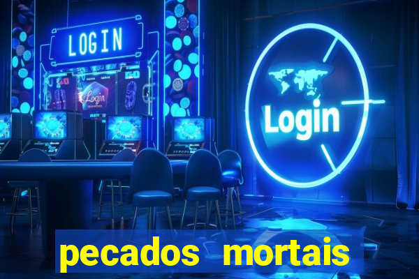 pecados mortais para confessar