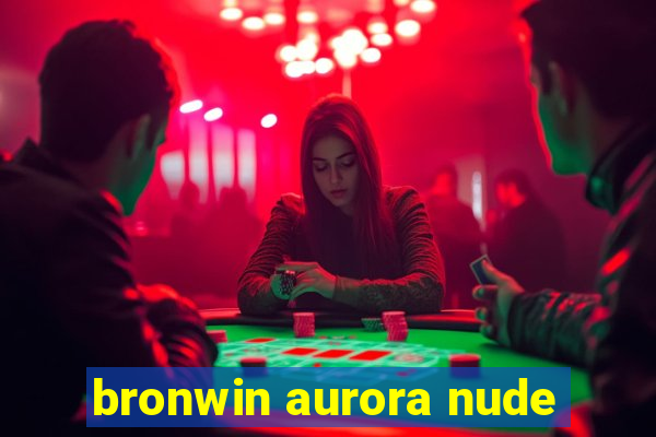 bronwin aurora nude