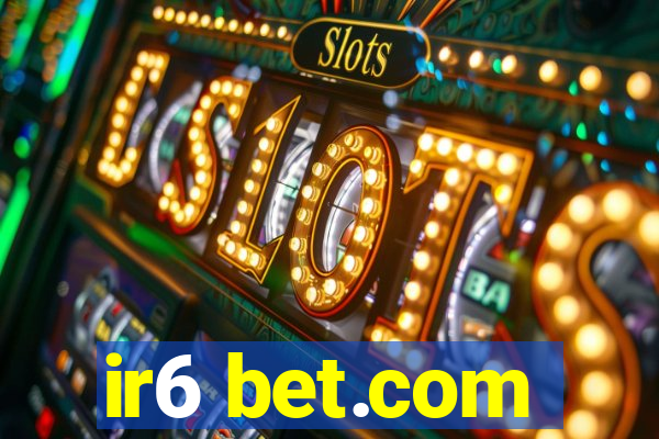 ir6 bet.com