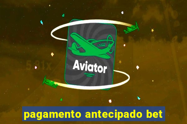 pagamento antecipado bet