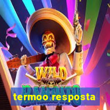 termoo resposta