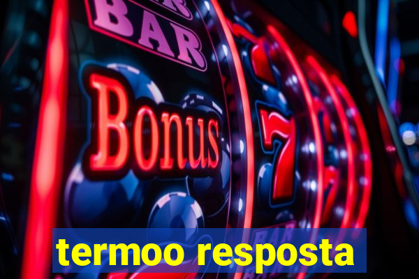 termoo resposta