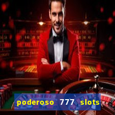 poderoso 777 slots paga mesmo