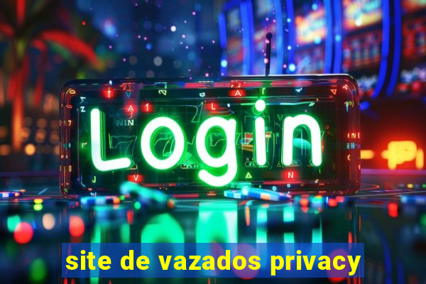 site de vazados privacy