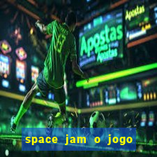 space jam o jogo do século torrent