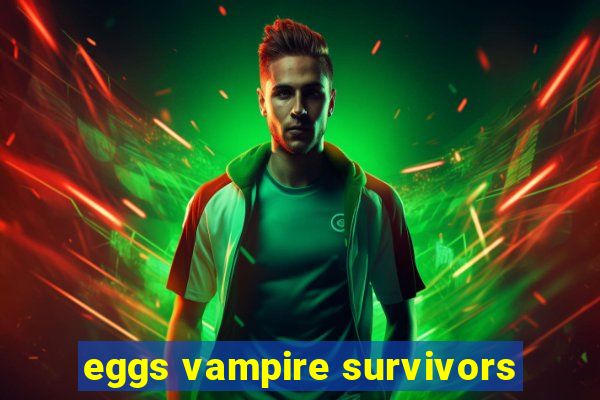 eggs vampire survivors