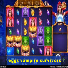 eggs vampire survivors