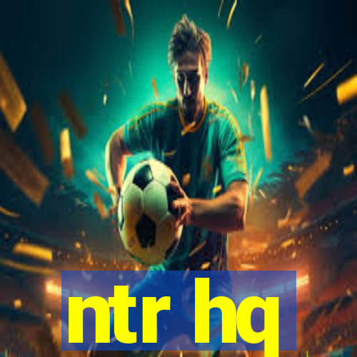 ntr hq