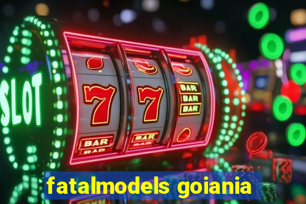 fatalmodels goiania