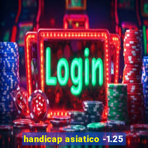 handicap asiatico -1.25