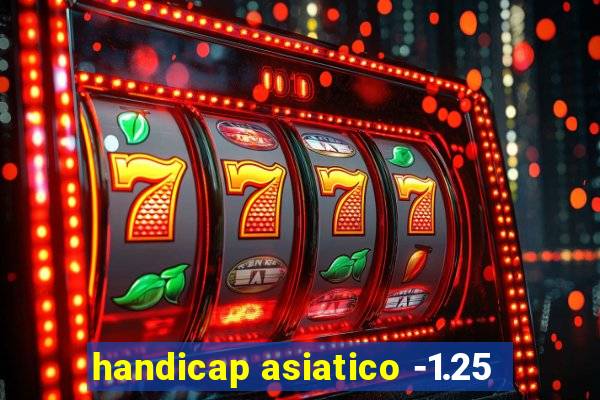 handicap asiatico -1.25