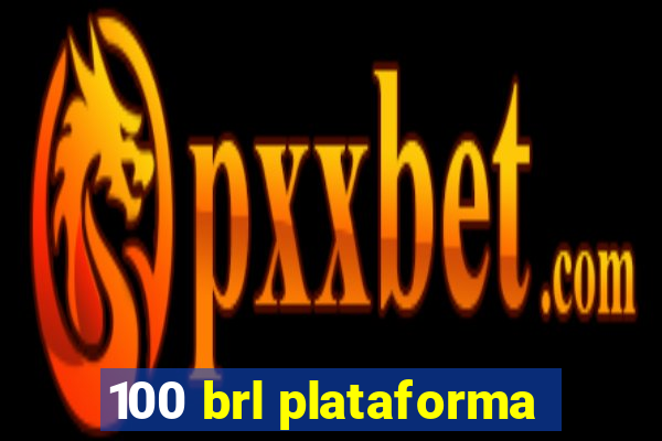 100 brl plataforma