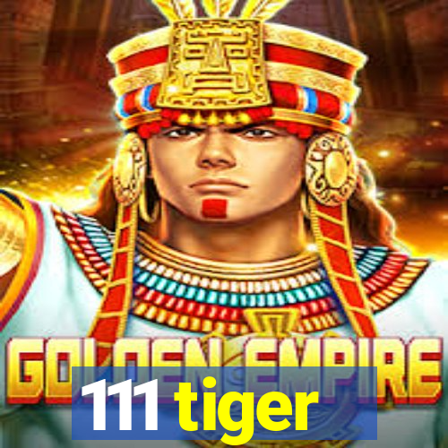 111 tiger