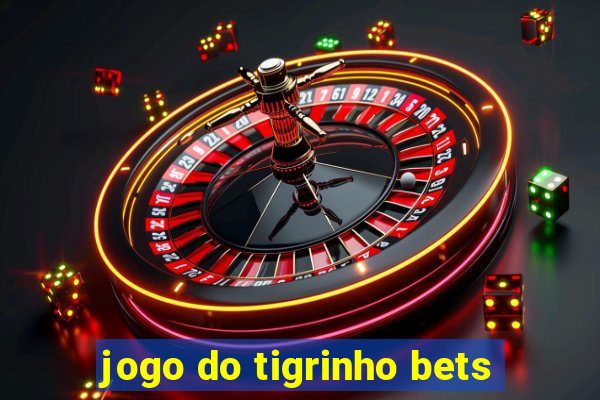 jogo do tigrinho bets