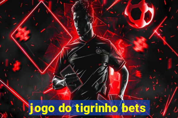 jogo do tigrinho bets