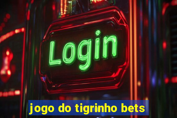 jogo do tigrinho bets