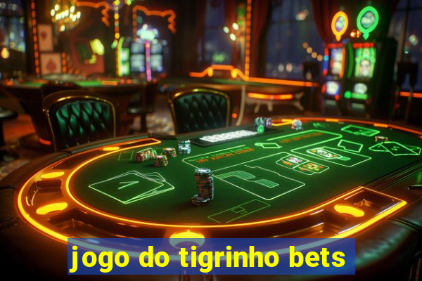 jogo do tigrinho bets