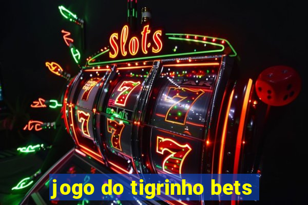 jogo do tigrinho bets