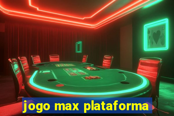 jogo max plataforma