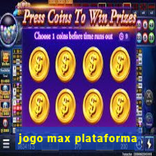 jogo max plataforma