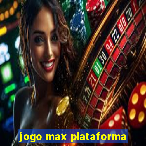 jogo max plataforma