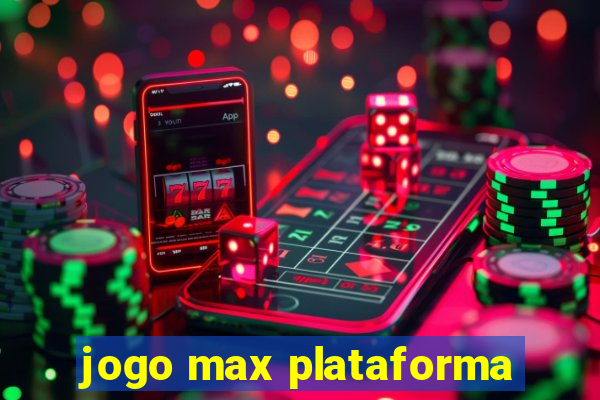 jogo max plataforma