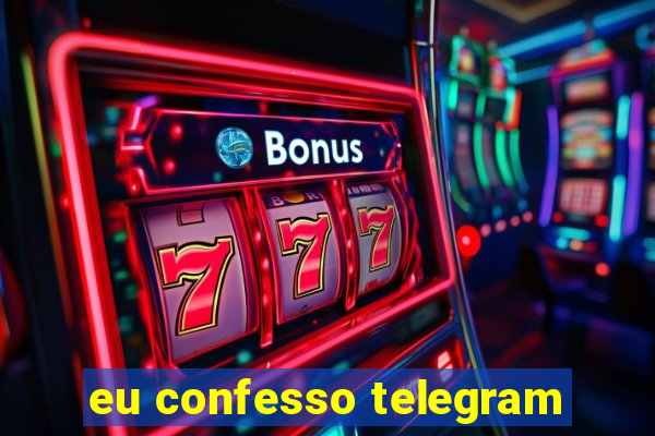 eu confesso telegram