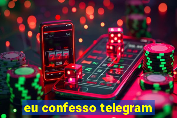 eu confesso telegram