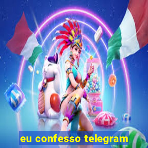 eu confesso telegram