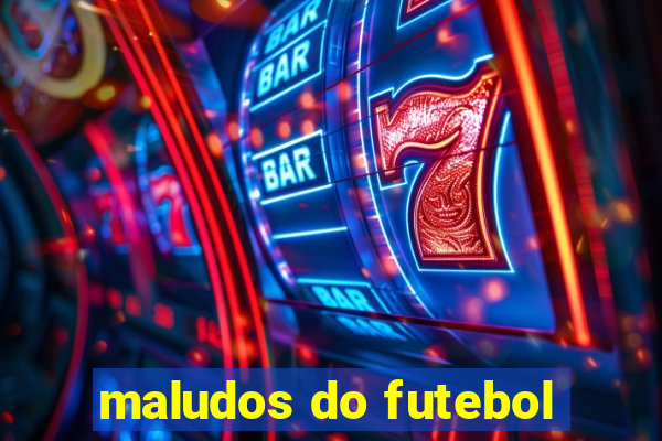 maludos do futebol