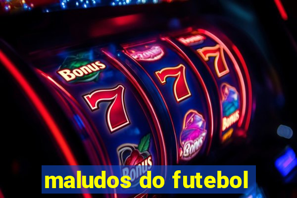 maludos do futebol