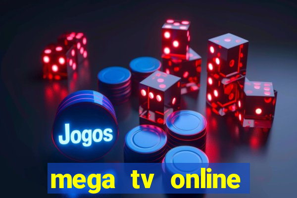 mega tv online gratis futebol ao vivo