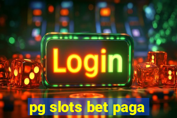 pg slots bet paga