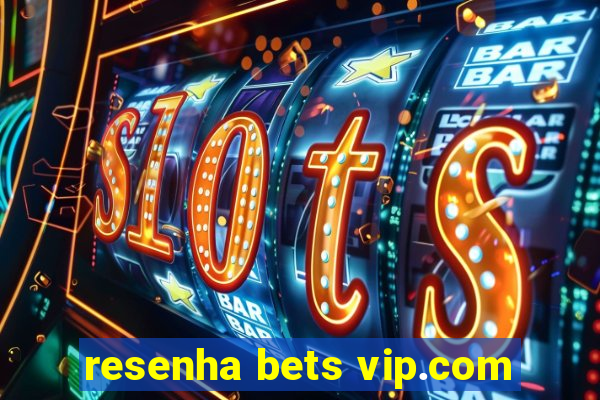 resenha bets vip.com