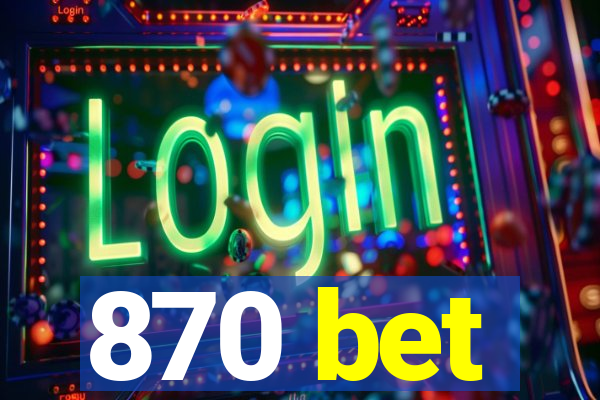 870 bet