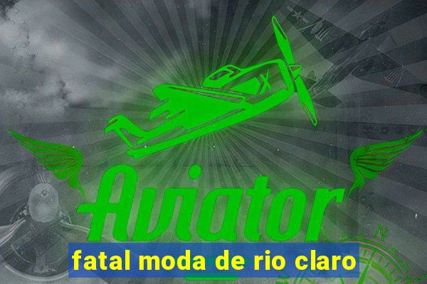 fatal moda de rio claro