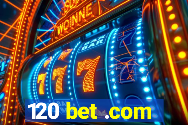 120 bet .com