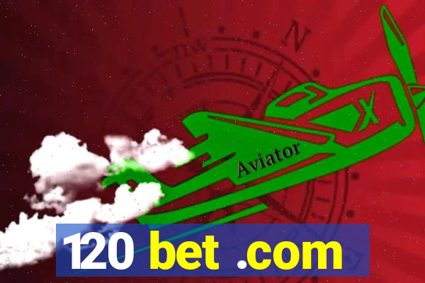 120 bet .com