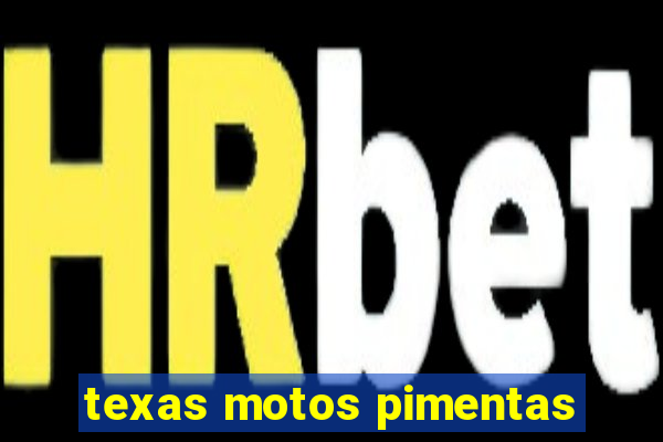 texas motos pimentas