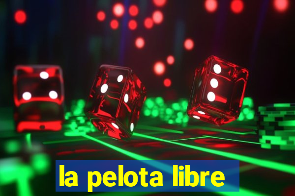 la pelota libre