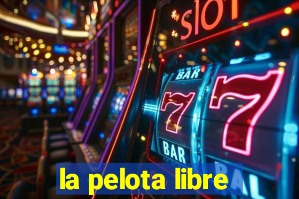 la pelota libre