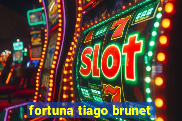 fortuna tiago brunet