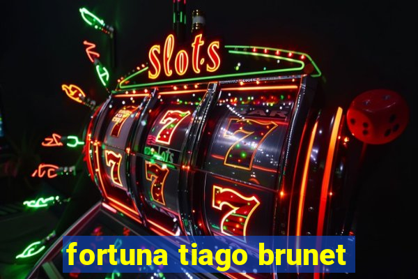 fortuna tiago brunet