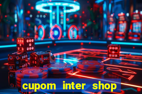 cupom inter shop casas bahia