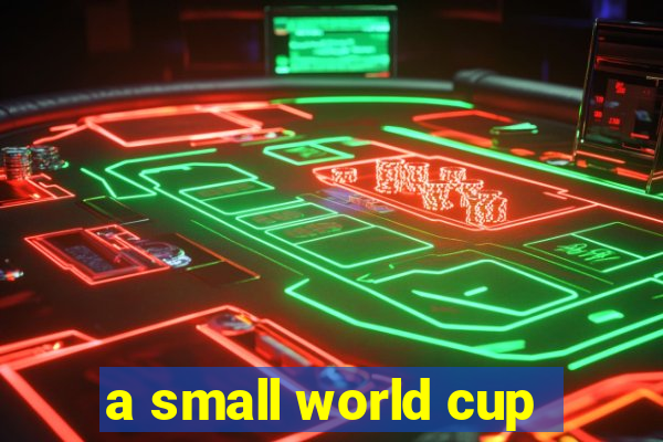 a small world cup