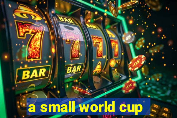 a small world cup