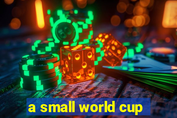 a small world cup