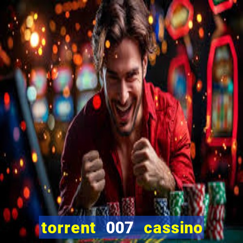 torrent 007 cassino royale legendado