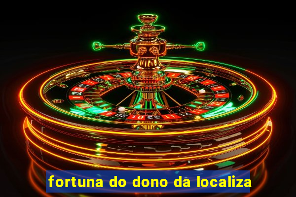 fortuna do dono da localiza