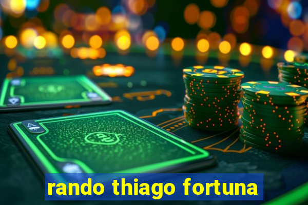 rando thiago fortuna